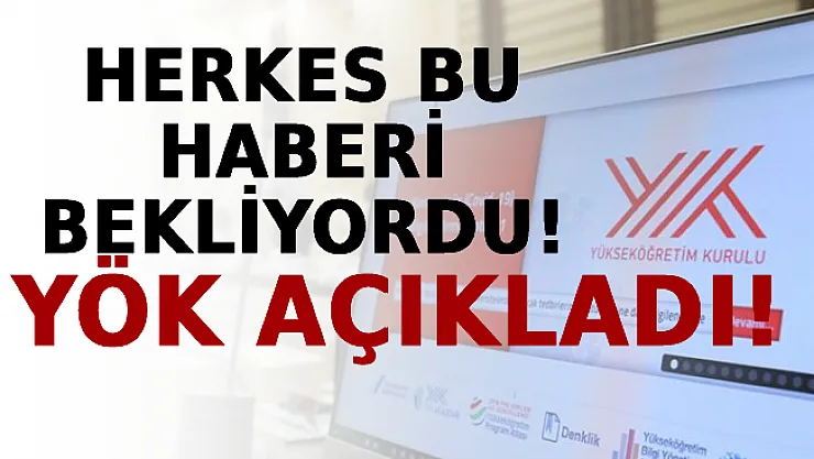 Herkes Bu Haberi Bekliyordu: YÖK Açıkladı!