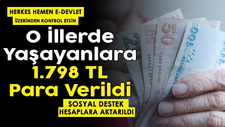 Herkes e-Devlet üzerinden kontrol etsin! O illerde yaşayanlara 1798 lira sosyal destek ödemesi hesaplara aktarıldı