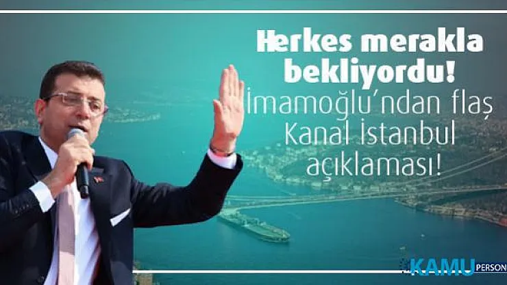Herkes merakla bekliyordu! İmamoğlu'ndan flaş Kanal İstanbul açıklaması!