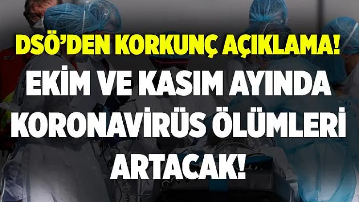 Herkes önlemini alsın! Dünya Sağlık Örgütü'nden korkutan açıklama! Ekim ve Kasım aylarında daha fazla ölüm olacak!