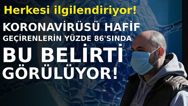 Herkesi ilgilendiriyor! Koronavirüsü hafif geçirenlerin yüzde 86'sı bu belirtiyi yaşıyor!