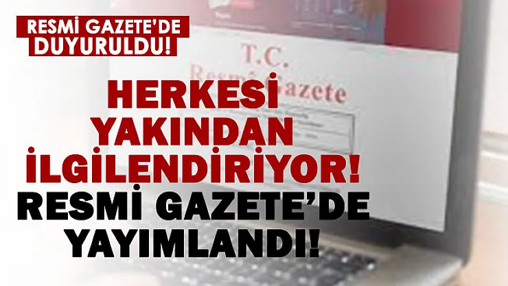 Herkesi yakından ilgilendiriyor! Resmi Gazete'de açıklandı!