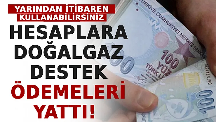 Hesaplara Doğalgaz Destek Ödemeleri Yattı! Yarından İtibaren Kullanabilirsiniz