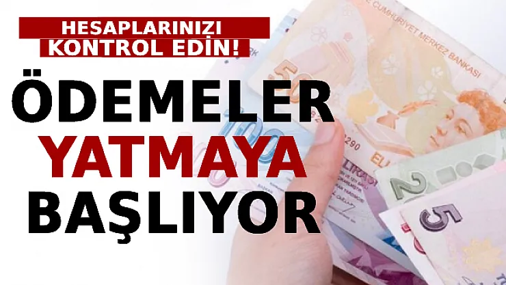 Hesaplarınızı Kontrol Edin: Ödemeler Yatmaya Başlıyor