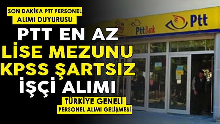 Heyecanla bekleniyordu! PTT 15 bin personel alımı müjdesi! Türkiye geneli dağıtıcı, veznedar, büro memuru vs. dev personel alımı