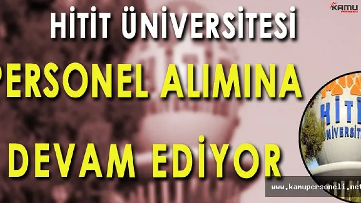 Hitit Üniversitesi Personel Alımlarına Devam Ediyor