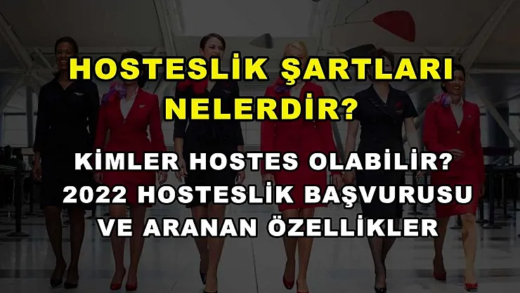 Hosteslik Şartları Nelerdir? Kimler Hostes Olabilir? 2022 Hosteslik Başvurusu ve Aranan Özellikler