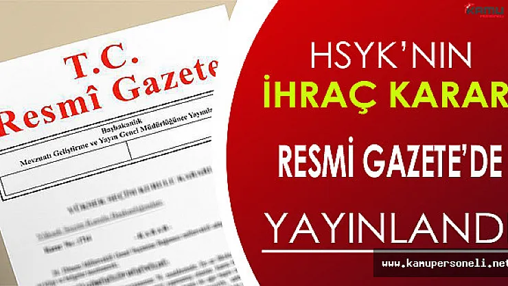 HSYK 203 Kişiyi Meslekten İhraç Etti, Karar Resmi Gazete'de Yayınlandı