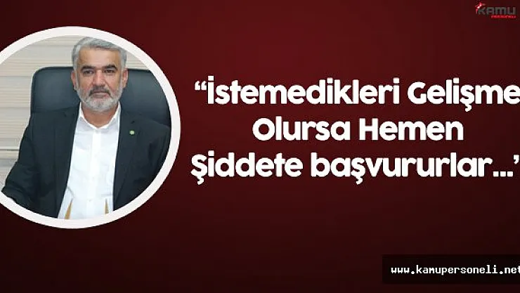 HÜDA PAR Genel Başkanı:" Bu Zihniyet Hemen Şiddete Başvuran Zihniyettir"