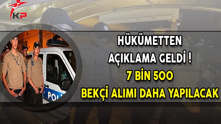 Hükümetten Açıklama Geldi ! 7 Bin 500 Bekçi Alımı Daha Yapılacak