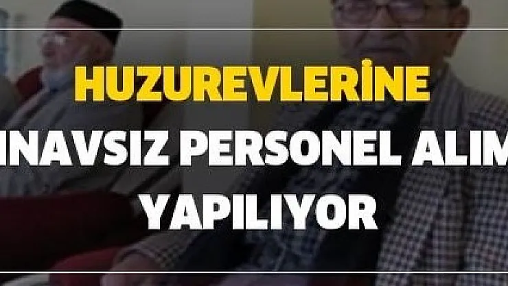 Huzurevlerine kamu işçisi alımı başladı: En az ilkokul mezunu 45 yaş altı başvurabilecek