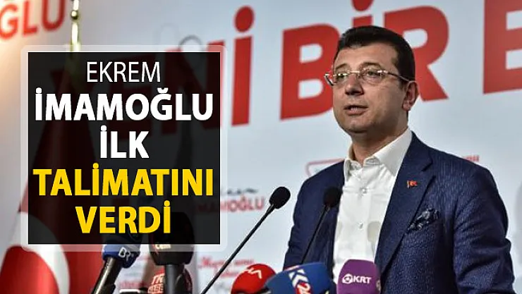 İBB Başkanı İmamoğlu İlk Talimatını Verdi