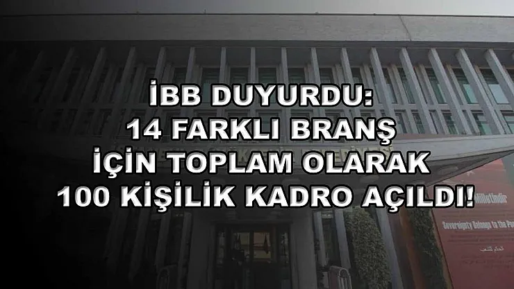İBB Duyurdu: 14 Farklı Branş İçin Toplam Olarak 100 Kişilik Kadro Açıldı!