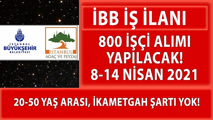 İBB İstanbul Ağaç ve Peyzaj A.Ş 800 işçi alımı başvuruları bugün başladı!