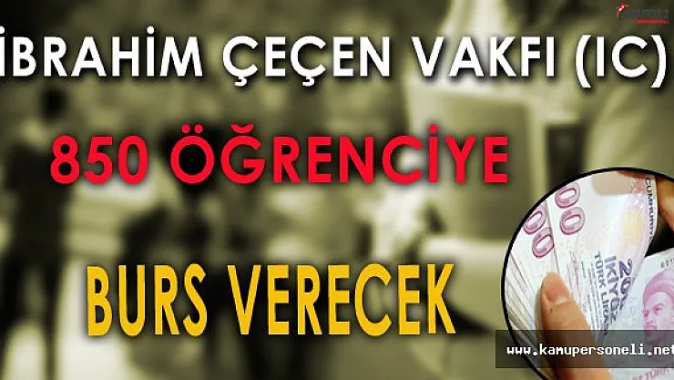 İbrahim Çeçen (IC) Vakfı 850 Öğrenciye Burs Verecek