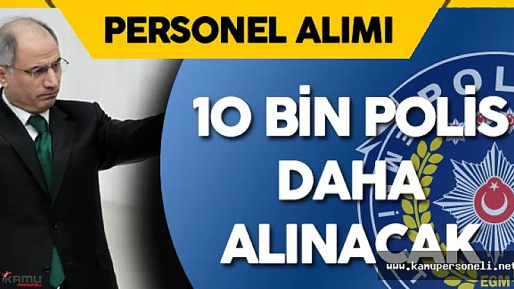 İçişleri Bakanı Açıkladı 10 Bin Polis Alımı Daha Yapılacak