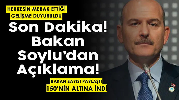 İçişleri Bakanı Soylu herkesin merak ettiğini paylaştı! Sayı 150'nin altına düştü