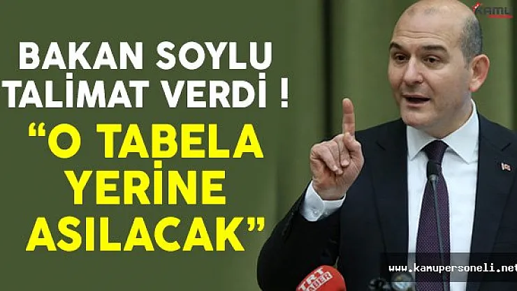 İçişleri Bakanı Soylu Talimat Verdi: O Tabela Yerine Asılacak