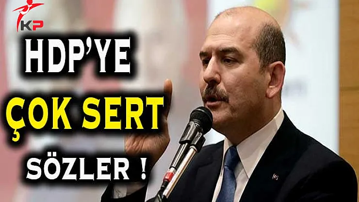 İçişleri Bakanı Soylu'dan HDP'ye İlişkin Sert Açıklamalar