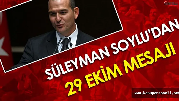 İçişleri Bakanı Süleyman Soylu'dan 29 Ekim Mesajı