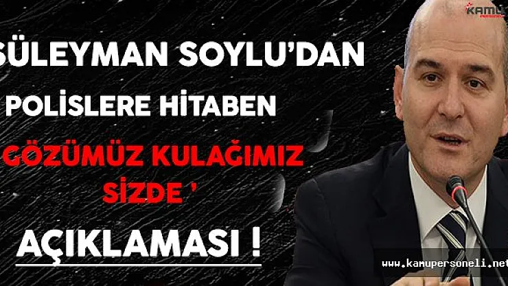 İçişleri Bakanı Süleyman Soylu'dan Polislere Açıklama ( Gözümüz Kulağımız Sizde )