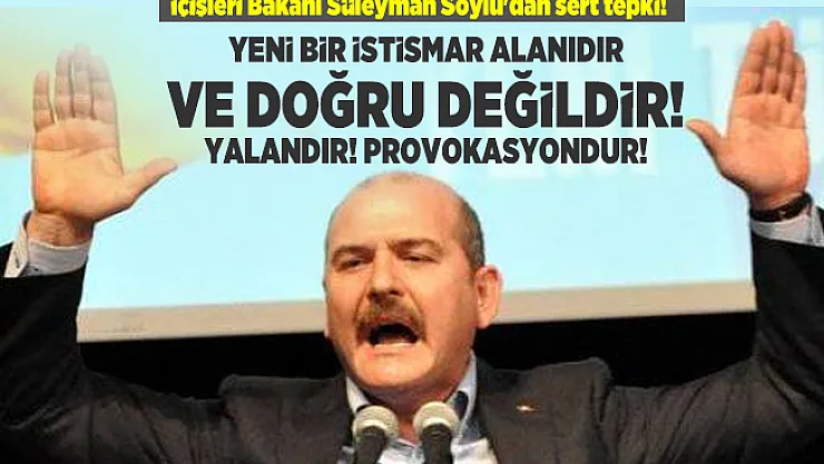 İçişleri Bakanı Süleyman Soylu'dan sert tepki! Yeni bir istismar alanıdır ve doğru değildir! Yalandır! Provokasyondur!