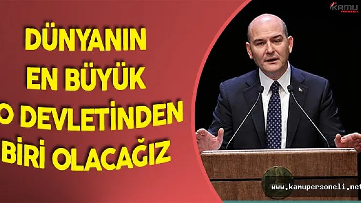 İçişleri Bakanı:&quotDünyanın En Büyük 10 Devletinden Biri Olacağız"