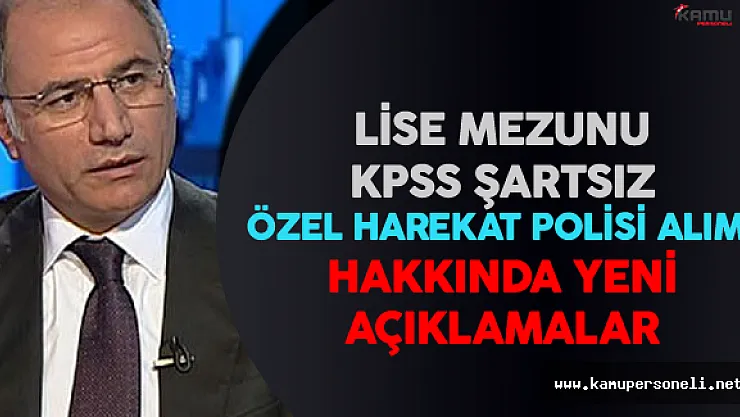 İçişleri Bakanı'ndan KPSS Şartsız Özel Harekat Polisi Alımı Hakkında Son Dakika Açıklamaları