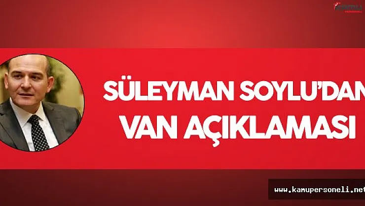 İçişleri Bakanı'ndan Van Açıklaması Geldi
