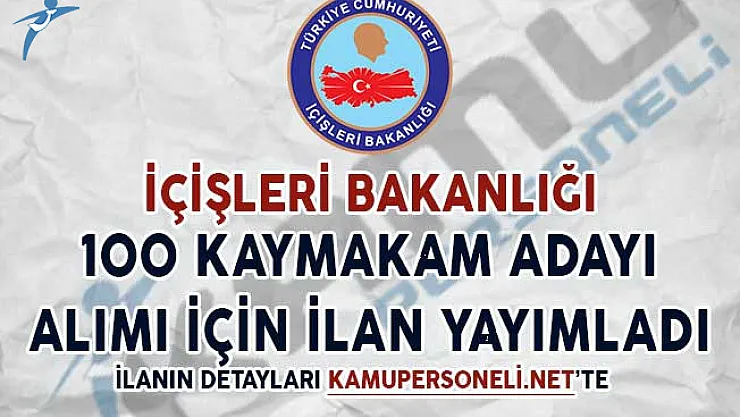 İçişleri Bakanlığı 100 Kaymakam Adayı Alımı İçin İlan Yayımladı