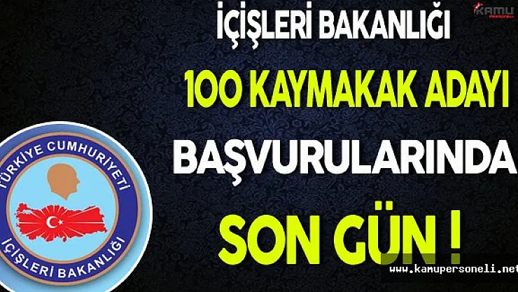 İçişleri Bakanlığı 100 Kaymakam Adayı Başvurularında Son Gün !
