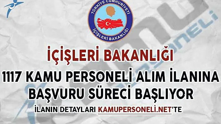 İçişleri Bakanlığı 1117 Kamu Personeli Alım İlanına Başvuru Süreci Başlıyor