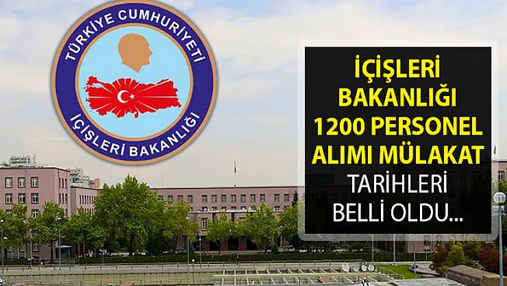 İçişleri Bakanlığı 1200 Personel Alımı Mülakat Tarihleri Belli Oldu- İçişleri Bakanlığı 1200 Personel Alımı Sonuç Sorgulama