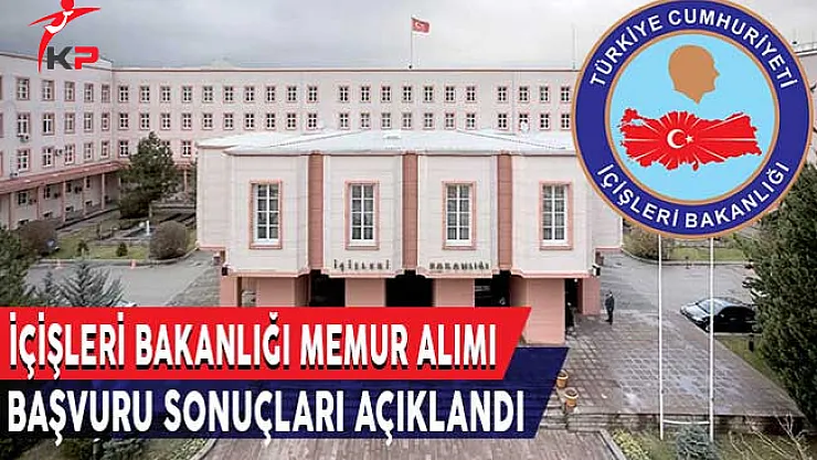 İçişleri Bakanlığı 1545 Memur Alımı Başvuru Sonuçları Açıklandı