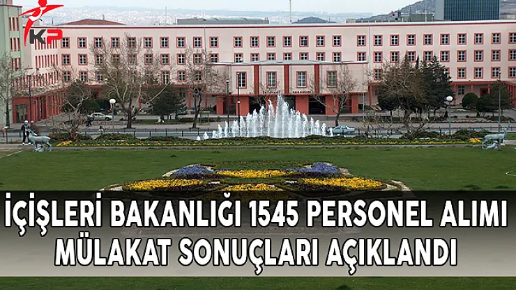 İçişleri Bakanlığı 1545 Memur Alımı Mülakat Sonuçları Açıklandı