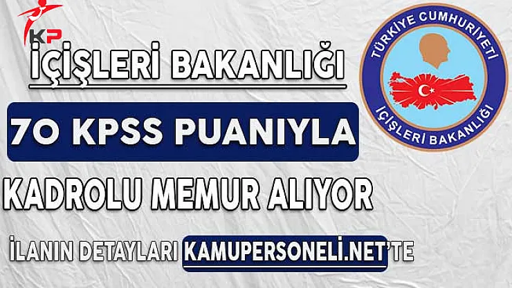 İçişleri Bakanlığı 70 KPSS Puanıyla Kadrolu Memur Alım Süreci Başlıyor