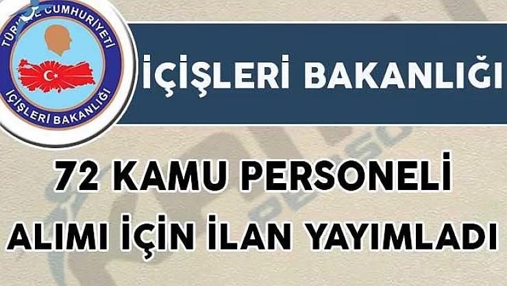 İçişleri Bakanlığı 72 Kamu Personeli Alımı İçin İlan Yayımladı