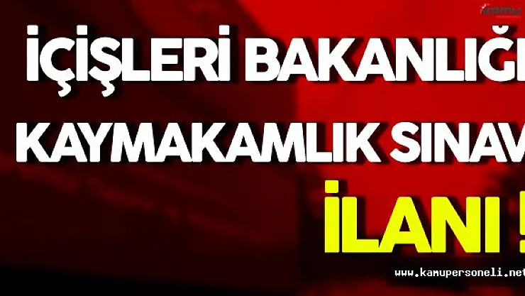 İçişleri Bakanlığı Kaymakamlık Sınav İlanı