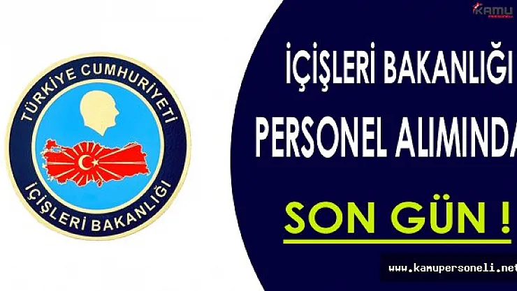 İçişleri Bakanlığı Personel Alımı Başvurularında Son Gün !