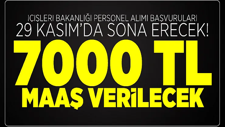 İçişleri Bakanlığı personel alımı başvuruları 29 Kasım'da sona erecek! 7000 TL maaş verilecek