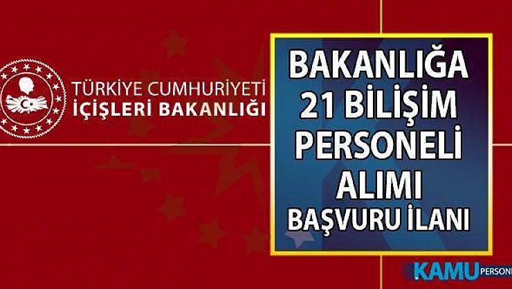İçişleri Bakanlığı personel alımı iş başvurusu ilanı! 7 Ağustos'a kadar 21 Bilişim personeli alımı yapılacak!