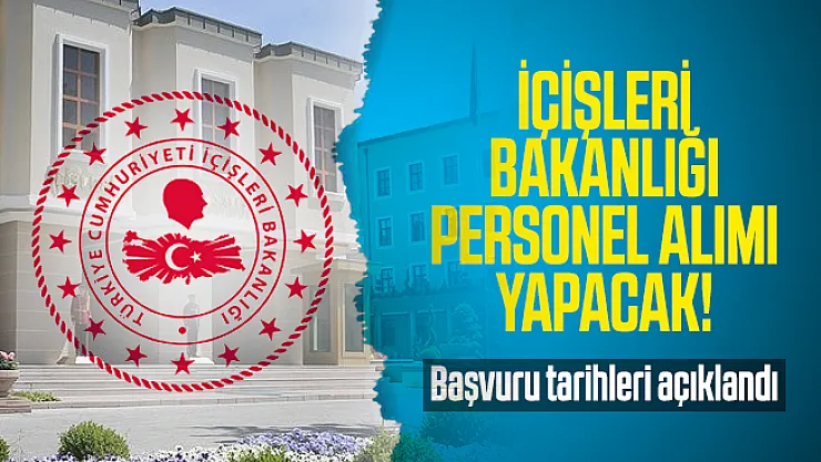 İçişleri Bakanlığı personel alımı yapacak! Başvuru tarihleri açıklandı