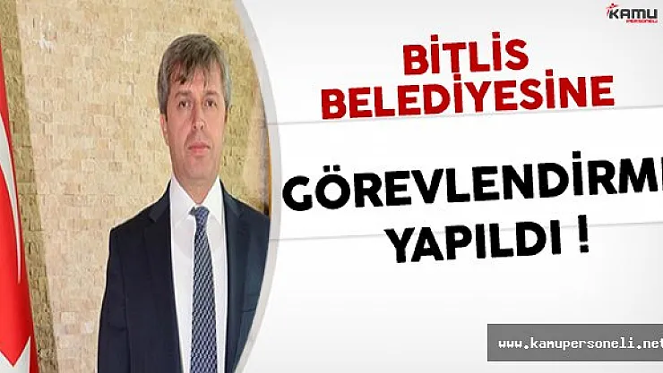 İçişleri Bakanlığı Tarafından Bitlis Belediyesine Görevlendirme Yapıldı !