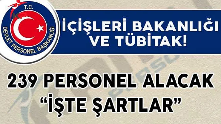 İçişleri Bakanlığı ve TÜBİTAK 239 Personel Alımı Yapıyor!