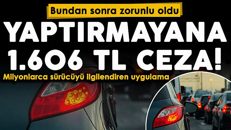 İçişleri Bakanlığı yeni uygulamayı hayata geçirdi: Araç sahipleri dikkat! Bundan sonra zorunlu oldu: Yapmayan 1.606 TL para cezası ödeyecek