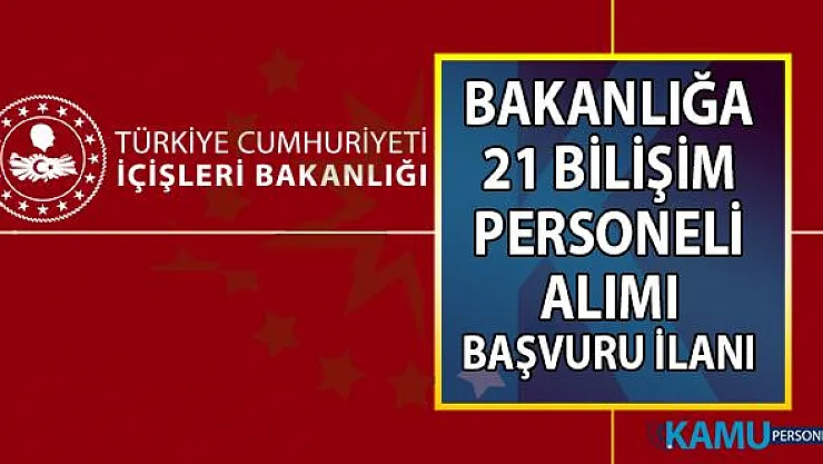 İçişleri Bakanlığı yüksek maaşlı 21 sözleşmeli bilişim personeli alımı için başvuru ilanı yayımladı!