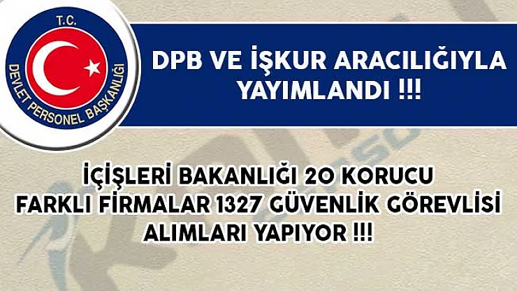 İçişleri Bakanlığına 20 Korucu ve Farklı Firmalara 1327 Güvenlik Görevlisi Alımı Yapılıyor!