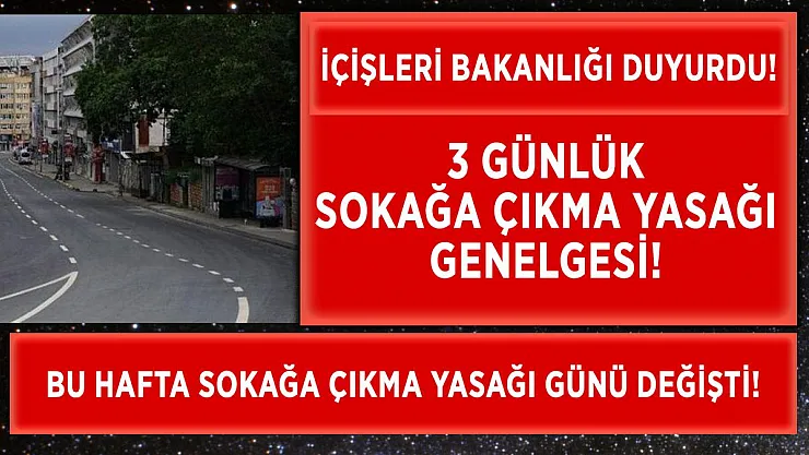 İçişleri Bakanlığı'ndan 3 günlük sokağa çıkma yasağı genelgesi!