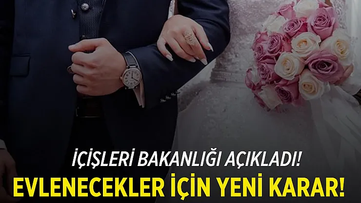İçişleri Bakanlığı'ndan flaş genelge! Evlenme işlemleri için o zorunluluk kaldırıldı!