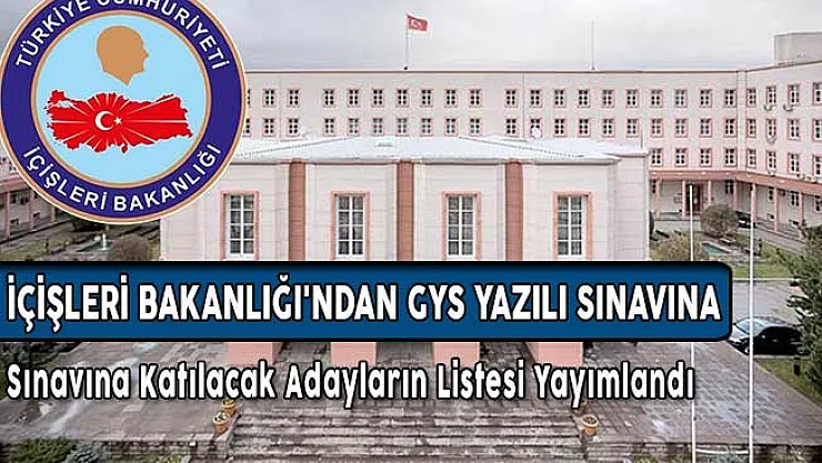 İçişleri Bakanlığı'ndan GYS Yazılı Sınavına Katılacak Adayların Listesi Yayımlandı